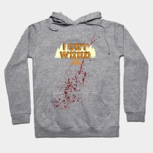SHAUN OF THE DEAD - I GOT WOOD - STAINED DESIGN Hoodie